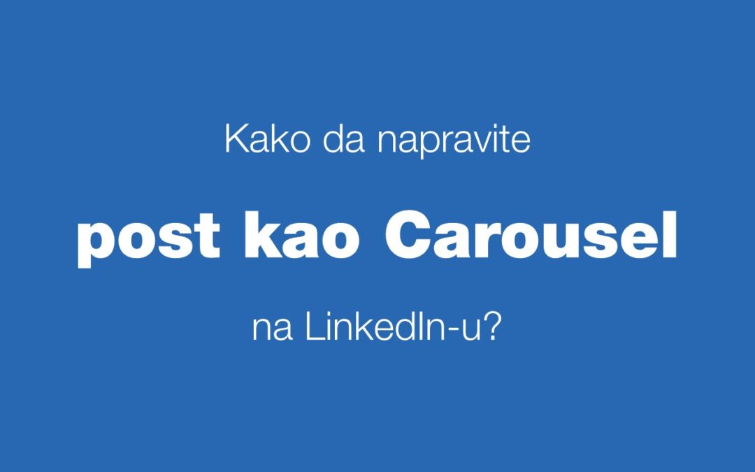 QUICK TIP – Kako da napravite post koji liči na Carousel Ads na LinkedIn-u?